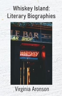 Whiskey Island: Literary Biographies - Virginia Aronson - cover