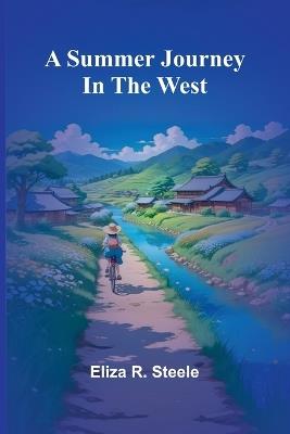 A summer journey in the west - Eliza R Steele - cover