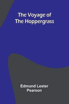 The Voyage of the Hoppergrass - Edmund Lester Pearson - cover