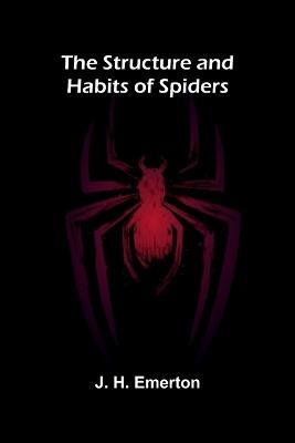The Structure and Habits of Spiders - J H Emerton - cover