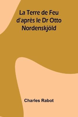 La Terre de Feu d'après le Dr Otto Nordenskjöld - Charles Rabot - cover