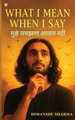 What I mean When I say - Himanshu Sharma - cover