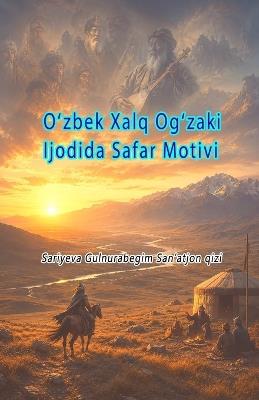 O'zbek Xalq Og'zaki Ijodida Safar Motivi: (The Journey Motif in Uzbek Folklore) - Sariyeva Gulnurabegim San'atjon Qizi - cover