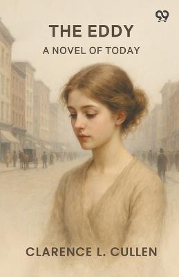 The Eddy A Novel Of Today - Clarence L Cullen - cover