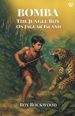 Bomba The Jungle Boy On Jaguar Island - Roy Rockwood - cover