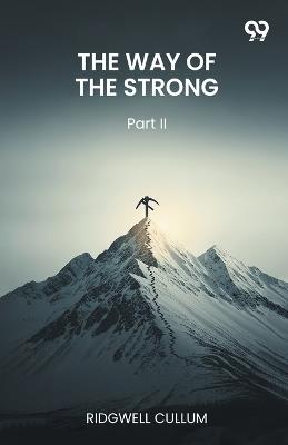 The Way Of The StrongPart II (Edition1) - Ridgwell Cullum - cover