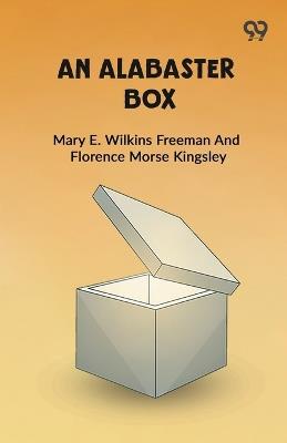 An Alabaster Box (Edition1) - Mary E Wilkins Kingsley F Freeman - cover