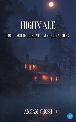 Highvale - The Horror Beneath Singalila Ridge - Angan Ghosh - cover