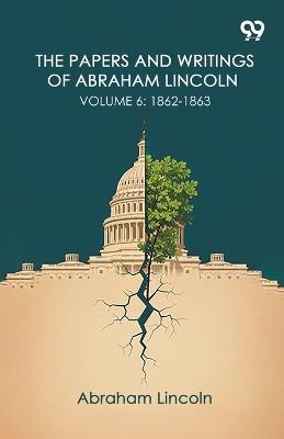 The Papers And Writings Of Abraham Lincoln: Volume 6: 1862-1863 - Abraham Lincoln - cover
