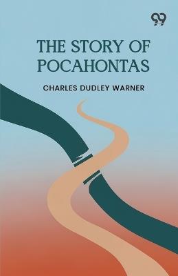 The Story Of Pocahontas - Charles Dudley Warner - cover