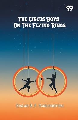 The Circus Boys On The Flying Rings - Edgar B P Darlington - cover