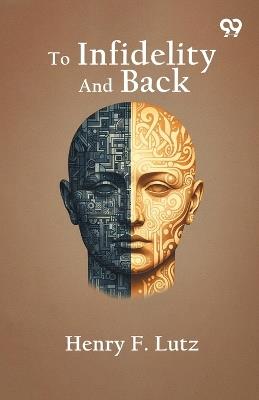 To Infidelity And Back - Henry F Lutz - cover