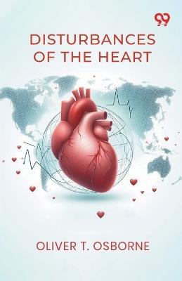 Disturbances Of The Heart - Oliver T Osborne - cover
