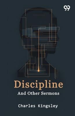 Discipline And Other Sermons - Charles Kingsley - cover