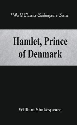 Hamlet, Prince of Denmark: (World Classics Shakespeare Series) - William Shakespeare - cover