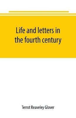 Life and letters in the fourth century - Terrot Reaveley Glover - cover