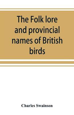The folk lore and provincial names of British birds - Charles Swainson - cover
