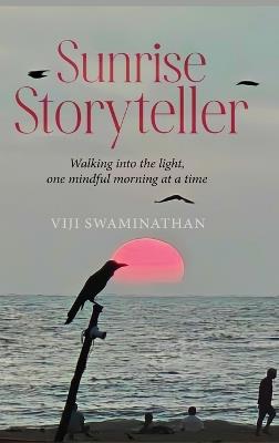 Sunrise Storyteller: Walking into the light, one mindful morning at a time - Viji Swaminathan - cover
