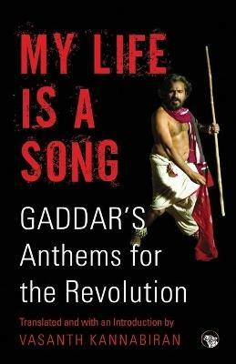 My Life Is a Song: Gaddar's Anthems for Revolution - Vasanth Kannabiran - cover