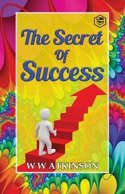 The Secret Of Success - William Walker Atkinson - cover