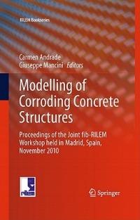 Modelling of Corroding Concrete Structures: Proceedings of the Joint fib-RILEM Workshop held in Madrid, Spain, 22–23 November 2010 - cover