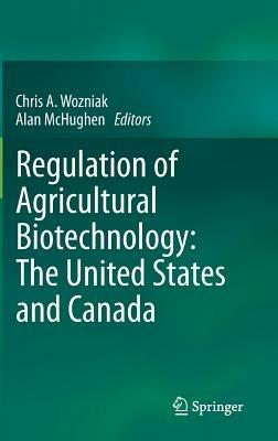 Regulation of Agricultural Biotechnology: The United States and Canada - cover