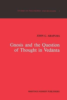 Gnosis and the Question of Thought in Vedanta: Dialogue with the Foundations - J.G. Arapura - cover