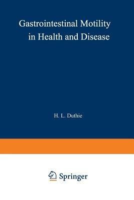 Gastrointestinal Motility in Health and Disease: Proceedings of the 6th International Symposium on Gastrointestinal Motility, held at the Royal College of Surgeons of Edinburgh, 12–16th September, 1977 - cover