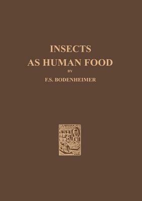 Insects as Human Food: A Chapter of the Ecology of Man - F. S. Bodenheimer - cover