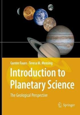 Introduction to Planetary Science: The Geological Perspective - Gunter Faure,Teresa M. Mensing - cover