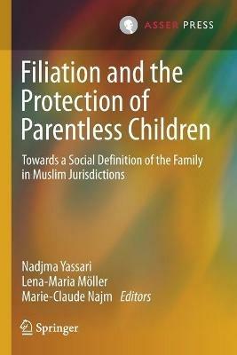 Filiation and the Protection of Parentless Children: Towards a Social Definition of the Family in Muslim Jurisdictions - cover
