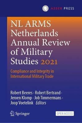 NL ARMS Netherlands Annual Review of Military Studies 2021: Compliance and Integrity in International Military Trade - cover