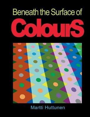 Beneath the Surface of Colours - Martti Huttunen - cover