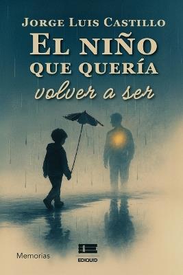 El niño que quería volver a ser - Jorge Luis Castillo - cover
