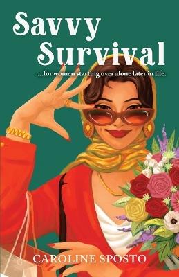 Savvy Survival . . . for women starting over alone later in life. - Caroline M Sposto - cover