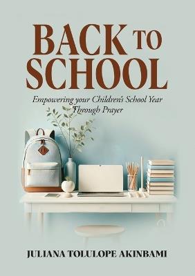 Back to School: Empowering Your Children's School Year Through Prayer - Juliana Akinbami - cover
