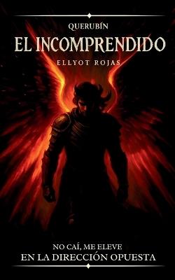 El Incomprendido: Querubín, el ángel caído - Ellyot Rojas - cover