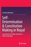 Self-Determination & Constitution Making in Nepal: Constituent Assembly, Inclusion, & Ethnic Federalism - Surendra Bhandari - cover