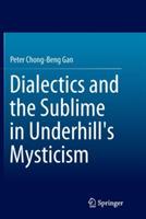 Dialectics and the Sublime in Underhill's Mysticism - Peter Chong-Beng Gan - cover