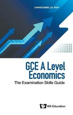 Gce A Level Economics: The Examination Skills Guide - Christabelle Soh - cover