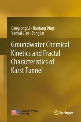 Groundwater Chemical Kinetics and Fractal Characteristics of Karst Tunnel - Cangsong Li,Jianfang Ding,Yankai Liao - cover
