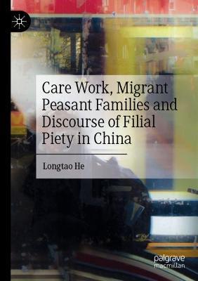 Care Work, Migrant Peasant Families and Discourse of Filial Piety in China - Longtao He - cover
