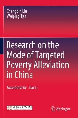 Research on the Mode of Targeted Poverty Alleviation in China - Chengbin Liu,Weiping Tan - cover
