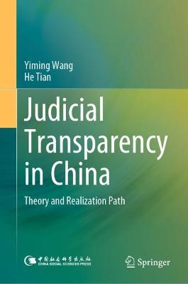 Judicial Transparency in China: Theory and Realization Path - Yiming Wang,He Tian - cover