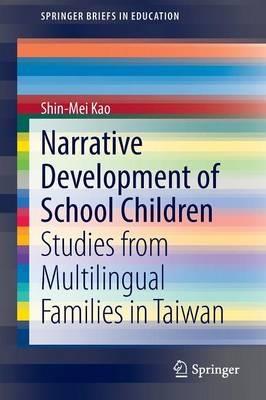 Narrative Development of School Children: Studies from Multilingual Families in Taiwan - Shin-Mei Kao - cover