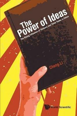 Power Of Ideas, The: The Rising Influence Of Thinkers And Think Tanks In China - Cheng Li - cover