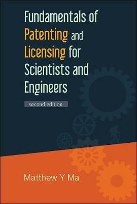 Fundamentals Of Patenting And Licensing For Scientists And Engineers (2nd Edition) - Matthew Y Ma - cover