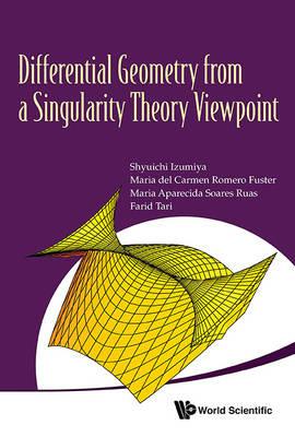 Differential Geometry From A Singularity Theory Viewpoint - Shyuichi Izumiya,Maria Del Carmen Romero Fuster,Maria Aparecida Soares Ruas - cover