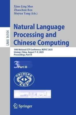 Natural Language Processing and Chinese Computing: 14th National CCF Conference, NLPCC 2025, Urumqi, China, August 7–9, 2025, Proceedings, Part III - cover
