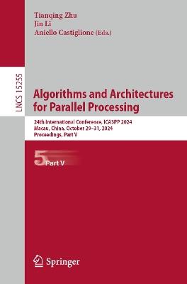 Algorithms and Architectures for Parallel Processing: 24th International Conference, ICA3PP 2024, Macau, China, October 29–31, 2024, Proceedings, Part V - cover
